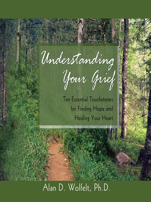 Title details for Understanding Your Grief by Alan D. Wolfelt, PhD - Available